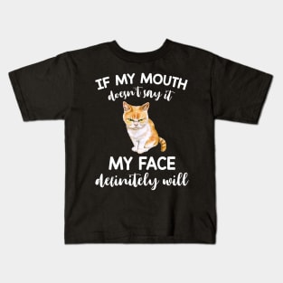 Cat If My Mouth Doesn't Say It My Face Definitely Will Kids T-Shirt